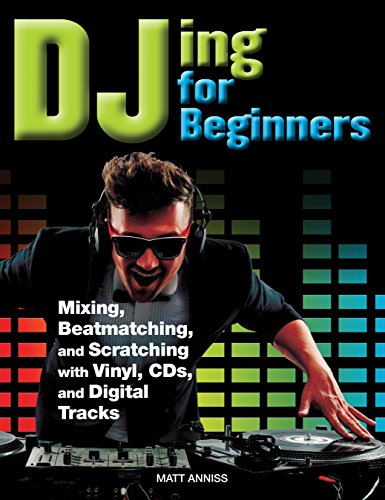 DJing for Beginners Mastering, Mixing, Sequencing, Beatmatching, and Equalising