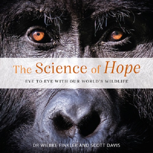 The Science Of Hope Eye to Eye with Our World's Wildlife By Wiebke Finkler