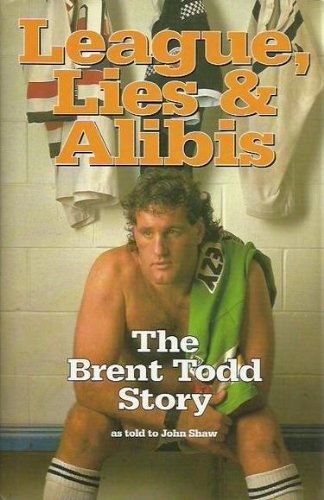 League, Lies and Alibis the Brent Todd Story By John Shaw Autographed Copy