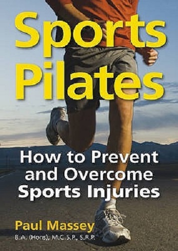 Sports Pilates How to Prevent and Overcome Sports Injuries By Paul Massey