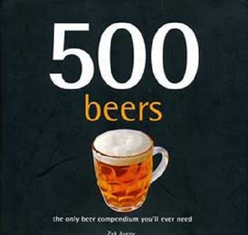 500 Beers and Ales The Only Beer and Ale Compendium You'll Ever Need