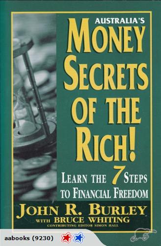 Money Secrets of the Rich Learn the 7 Steps to Financial Freedom John R. Burley