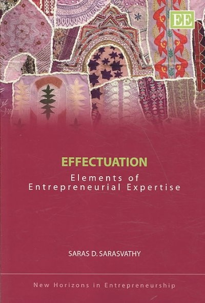 Effectuation Elements of Entrepreneurial Expertise by Saras D. Sarasvathy