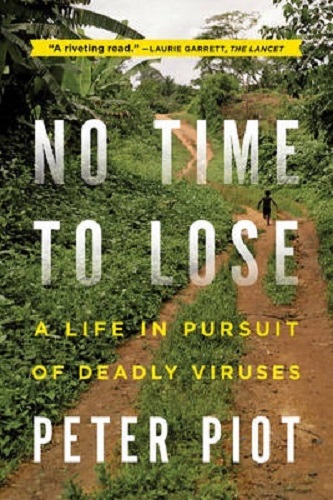 No Time to Lose A Life in Pursuit of Deadly Viruses By Peter Piot