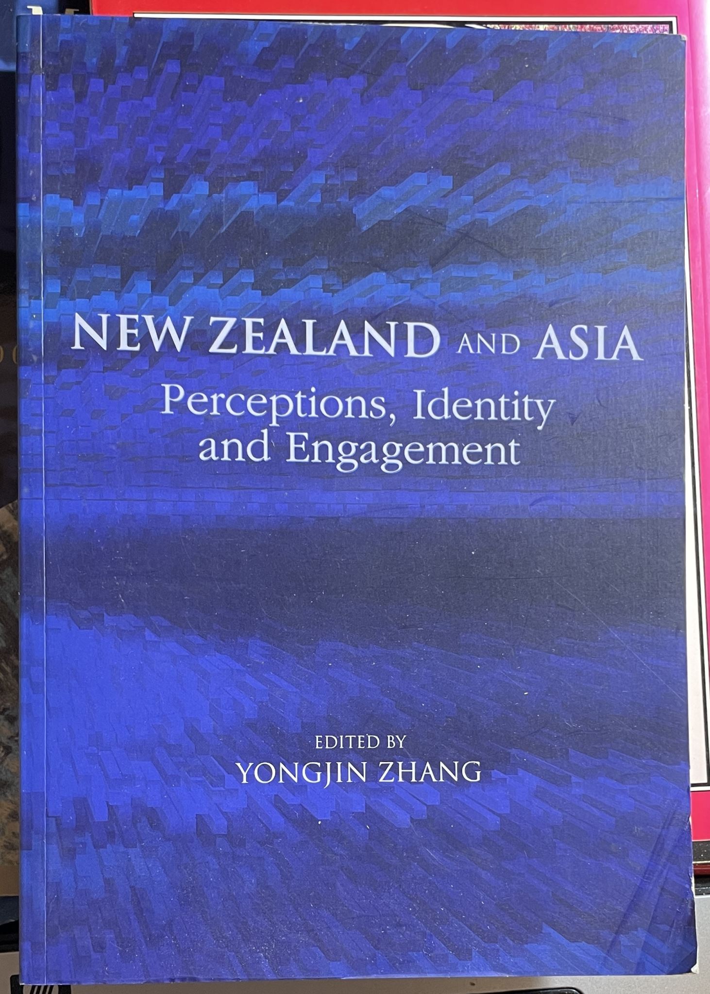 New Zealand and Asia Perceptions, Identity, and Engagement by Yongjin Zhang