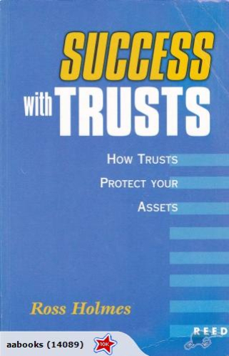 Success with Trusts How to Protect Your Assets with Trusts By Ross Holmes
