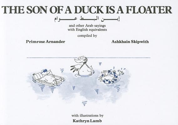 The Son of a Duck is a Floater Illustrated Book of Arab Proverbs