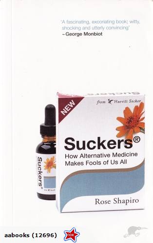 Suckers How Alternative Medicine Makes Fools of Us All