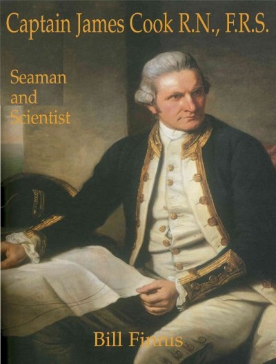 Captain James Cook, Seaman and Scientist By Bill Finnis