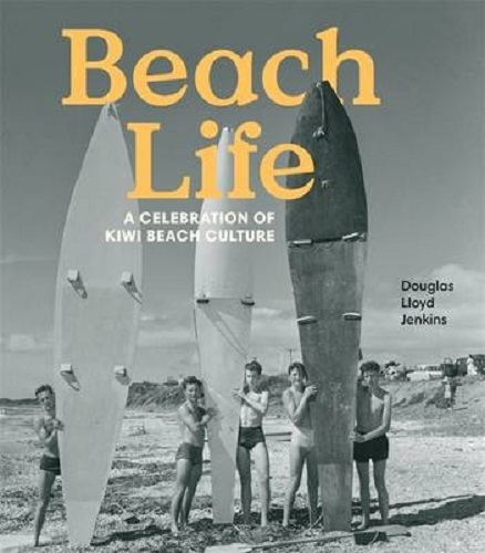 Beach Life A Celebration of Kiwi Beach Culture by Douglas Lloyd Jenkins