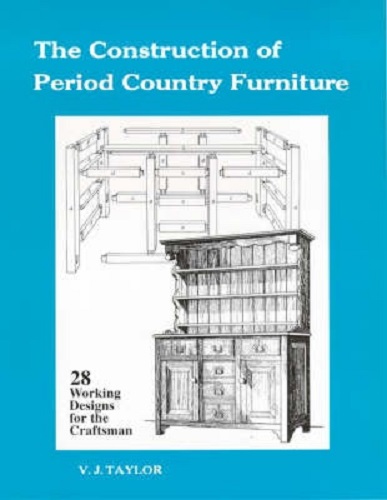 Construction of Period Country Furniture By V.J. Taylor