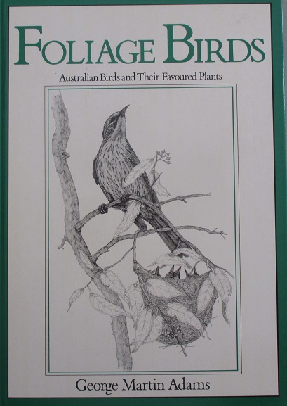Foliage Birds Australian Birds and Their Favoured Plants by George Martin Adams