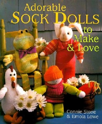 Adorable Sock Dolls to Make & Love by Connie Stone, Emola Lowe