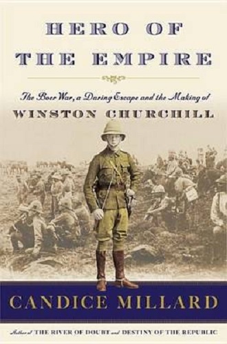 Hero of the Empire The Boer War, a Daring Escape & Making of Winston Churchill