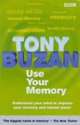Use your Memory Understand Your Mind to Improve Your Memory and Mental Power
