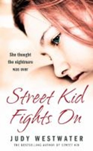 Street Kid Fights On She thought the nightmare was over By Judy Westwater