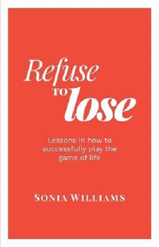 Refuse to Lose Lessons in how to successfully play game of life Sonia Williams
