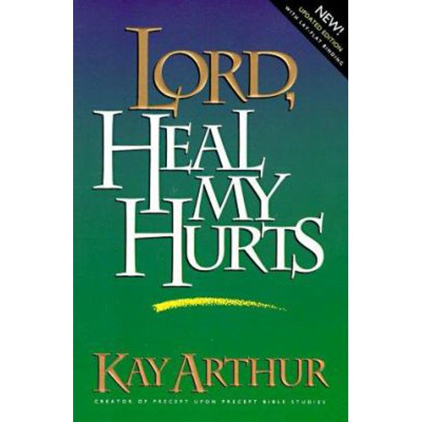 Lord, Heal My Hurts by Kay Arthur