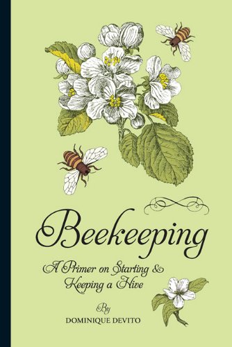 Beekeeping A Primer on Starting & Keeping a Hive By Dominique De Vito