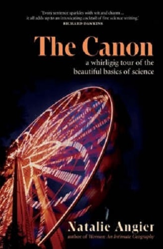 The Canon A Whirligig Tour of the Beautiful Basics of Science By Natalie Angier