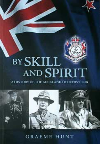 By Skill and Spirit A History Auckland Officers Club by Graeme John Hunt