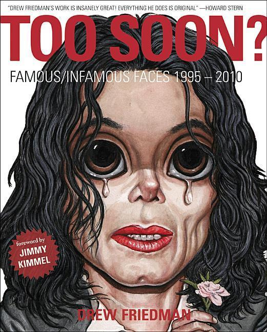 Too Soon: Famous/Infamous Faces 1995-2010 by Drew Friedman