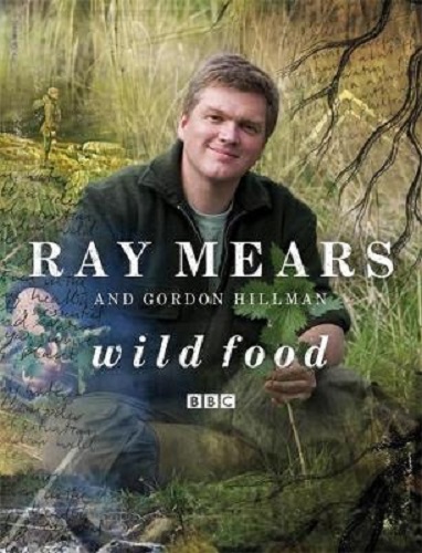 Wild Food By Ray Mears, Gordon Hillman Hardback