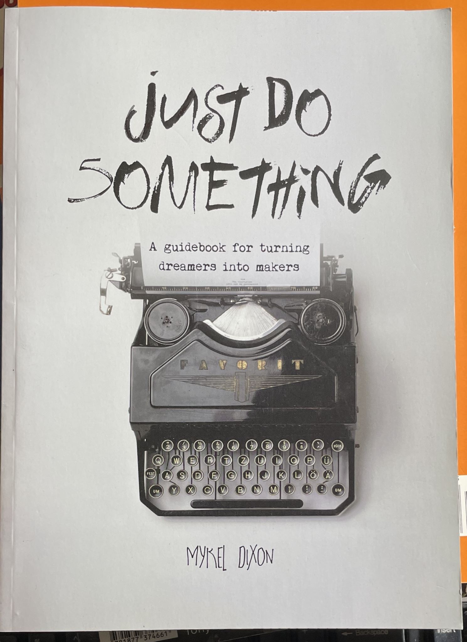 Just Do 5omething A Guidebook for Turning Dreamers Into Makers by Mykel Dixon
