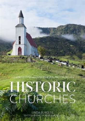 Historic Churches A Guide to Over 60 Early New Zealand Churches