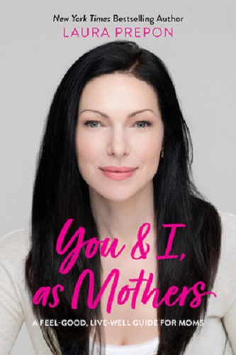 You and I, as Mothers A Raw and Honest Guide to Motherhood By Laura Prepon