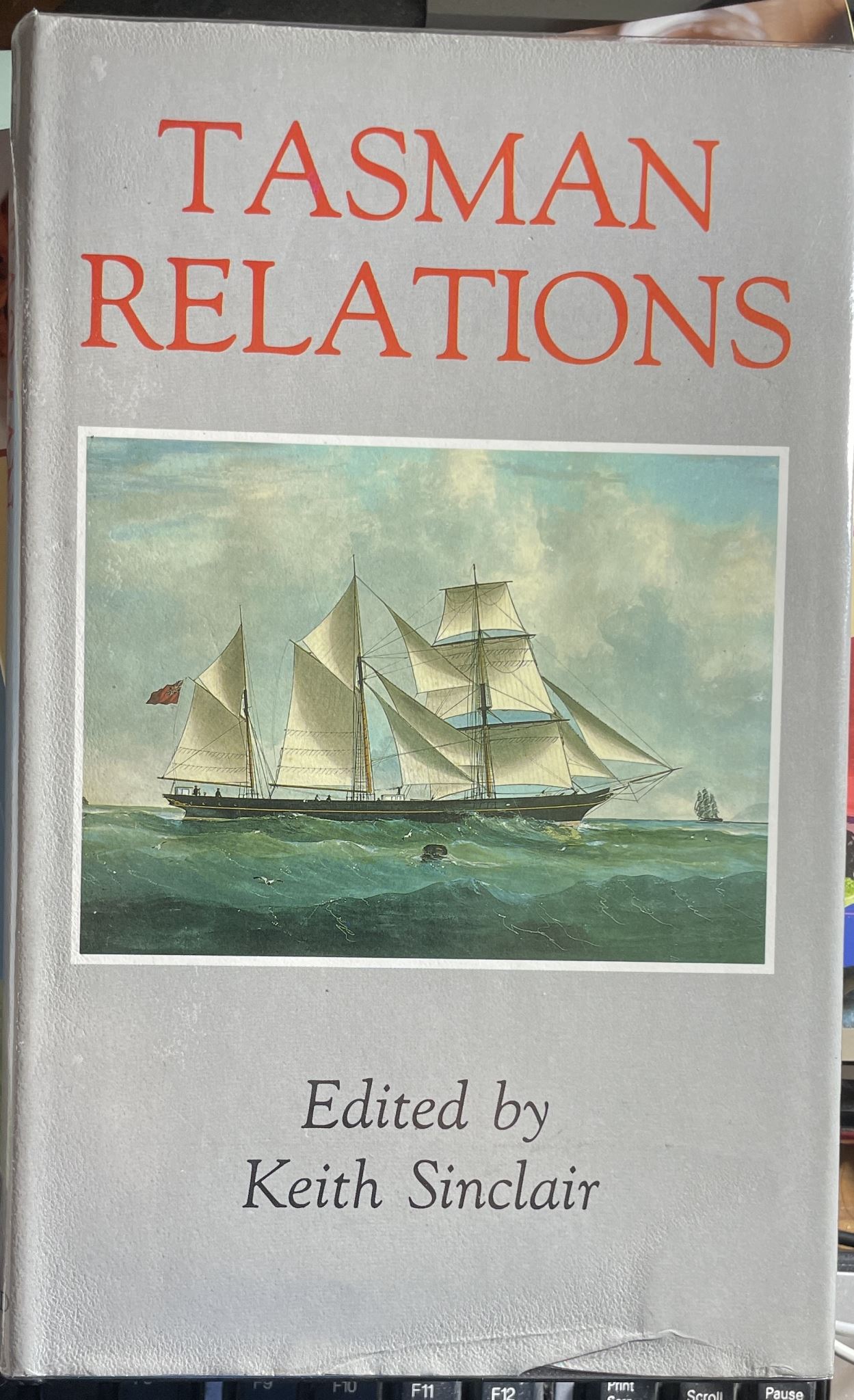 Tasman Relations New Zealand and Australia, 1788-1988 Edited by Keith Sinclair