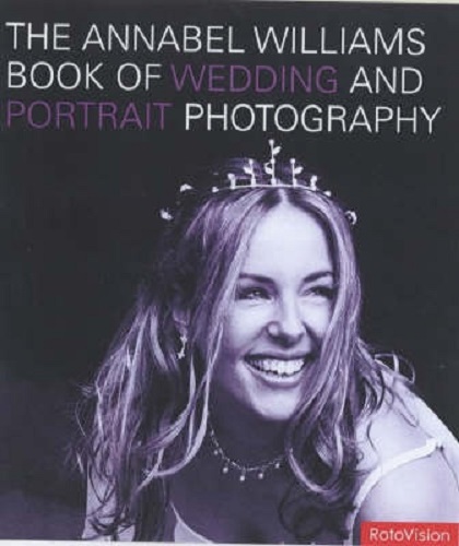 The Annabel Williams Book of Wedding and Portrait Photography