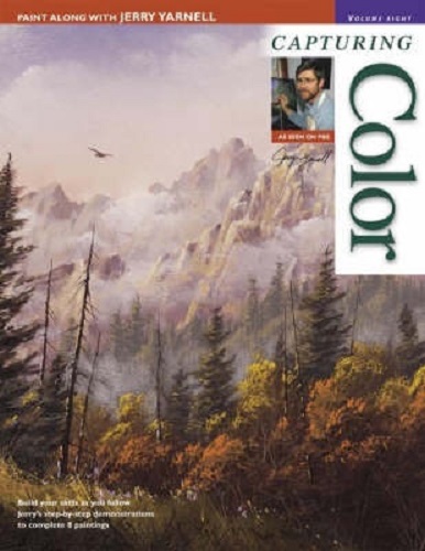 Paint Along with Jerry Yarnell Volume Eight Capturing Color