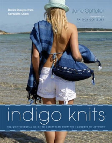 Indigo Knits The Quintessential Guide to Denim Yarn from the Founders of Artwork