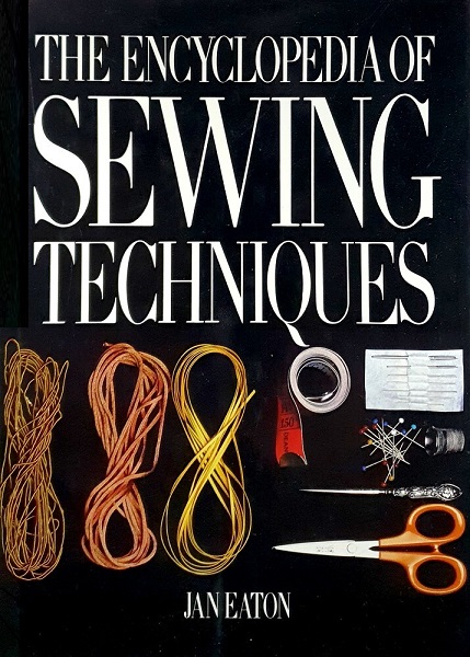 The Encyclopedia of Sewing Techniques by Jan Eaton