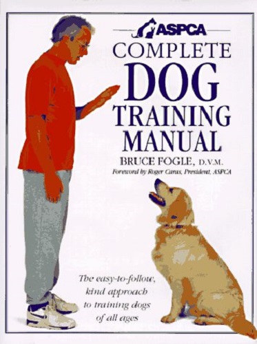 ASPCA Complete Dog Training Manual by Bruce Fogle