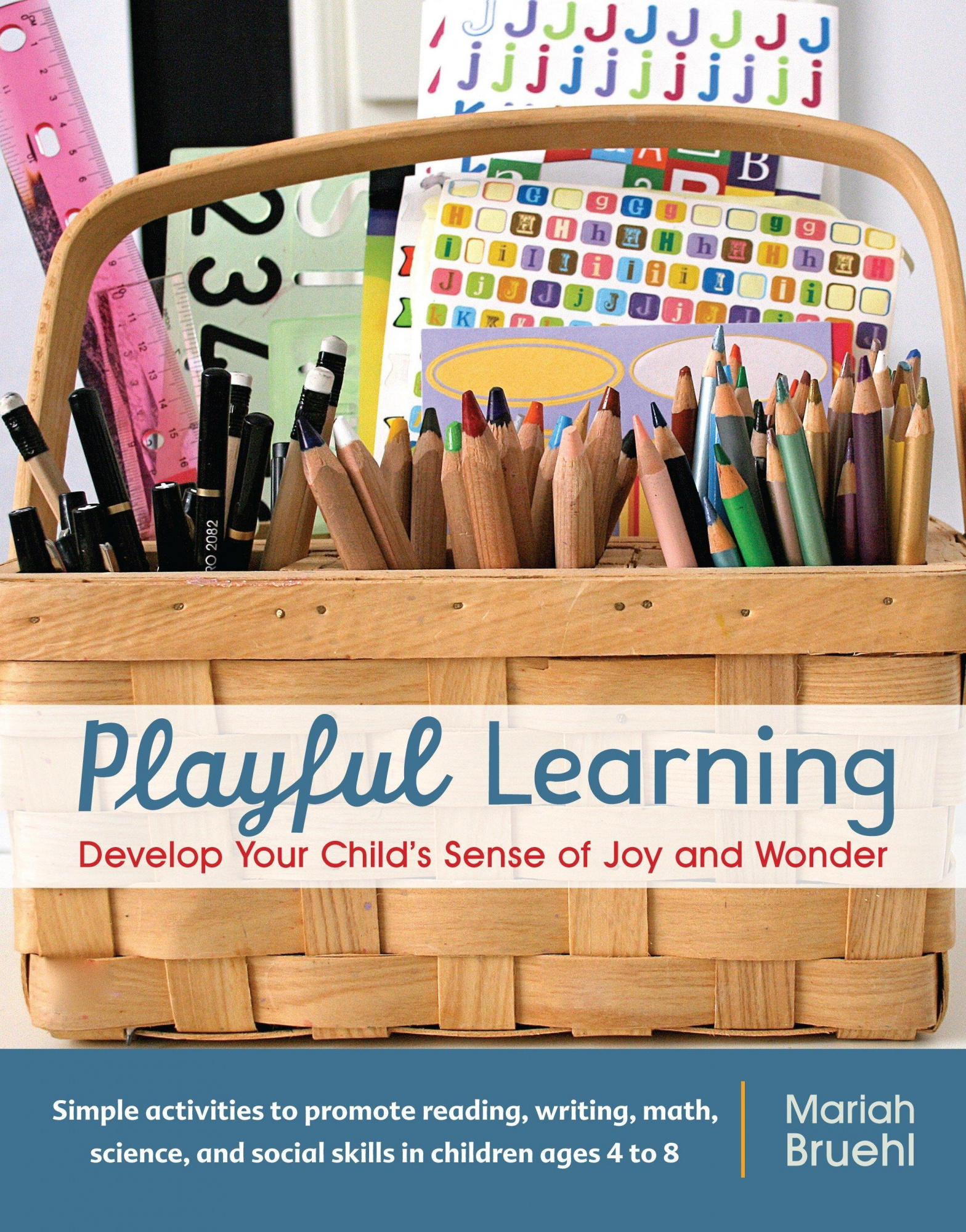 Playful Learning Develop Your Child's Sense of Joy and Wonder By Mariah Bruehl