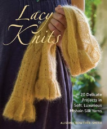 Lacy Knits 20 Delicate Projects in Soft, Luxurious Mohair-Silk Yarns
