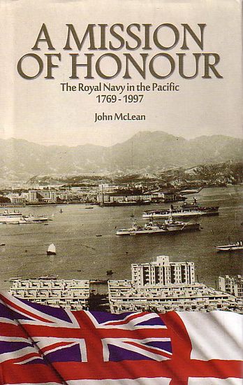 A Mission of Honour The Royal Navy in the Pacific 1769-1997 By John McLean