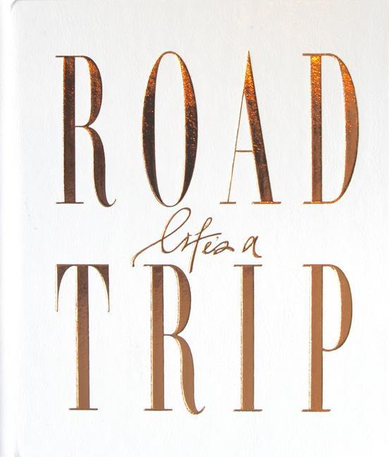 Life's a Roadtrip By Hanna Axelsson Sahlen, Ashleigh Powell Luxe White Cover