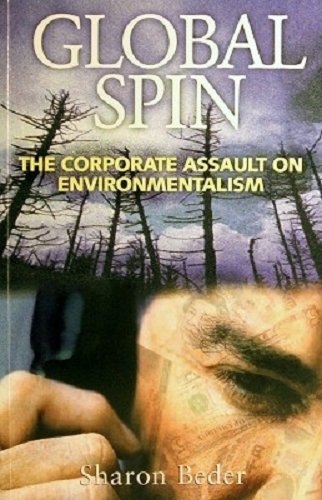 Global Spin The Corporate Assault On Environmentalism by Sharon Beder