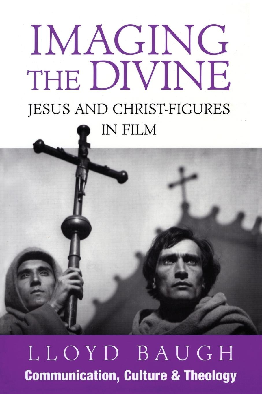Imagine the Divine Jesus and Christ-Figures in Film By Lloyd Baugh