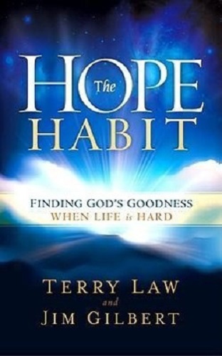 The Hope Habit Finding God's Goodness When Life is Hard Terry Law, Jim Gilbert