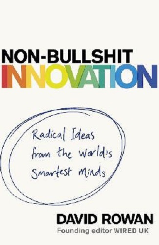 Non-Bullshit Innovation Radical Ideas from the World's Smartest Minds