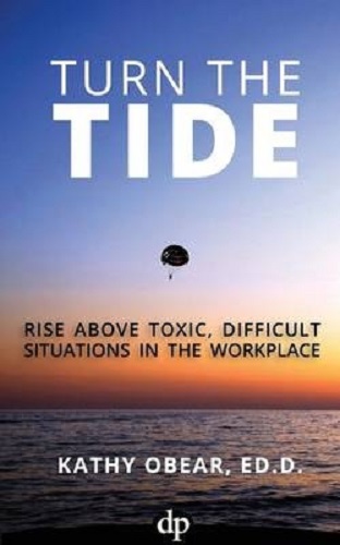 Turn the Tide Rise Above Toxic Difficult Situations in the Workplace Kathy Obear