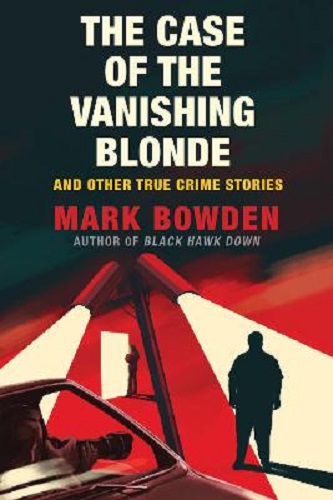 The Case of the Vanishing Blonde By Mark Bowden