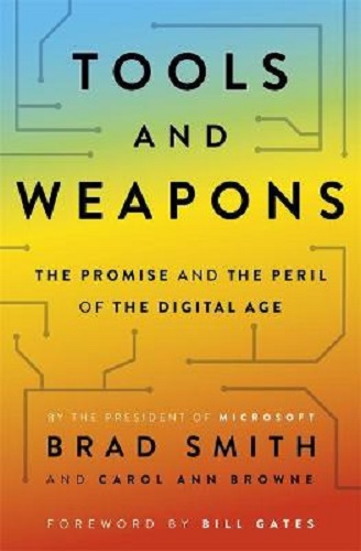 Tools and Weapons The Promise and the Peril of the Digital Age By Brad Smith