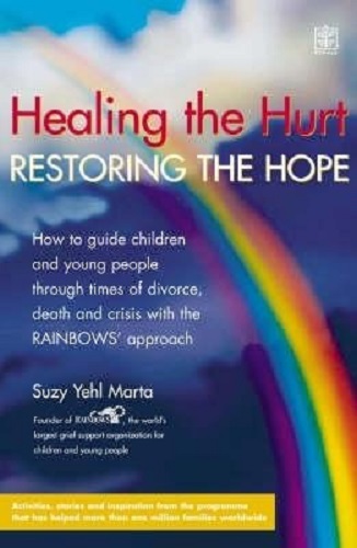 Healing the Hurt, Retoring the Hope How to Help Children and Teenagers Through