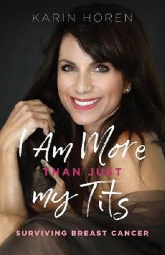 I Am More Than Just My Tits Surviving Breast Cancer By Karin Horen Signed