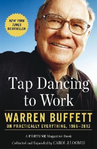 Tap Dancing to Work Warren Buffett on Practically Everything, 1966-2013